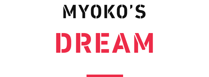 MYOKO'S DREAM